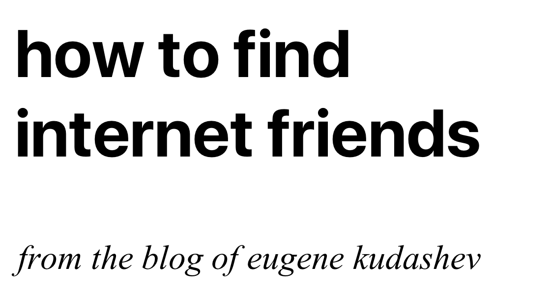 how-to-find-internet-friends-eugene-kudashev-finally-has-a-blog